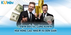78win Đối Tác Cùng Kuwin Hoa Hồng Cao, Nhiệm Vụ Đơn Giản