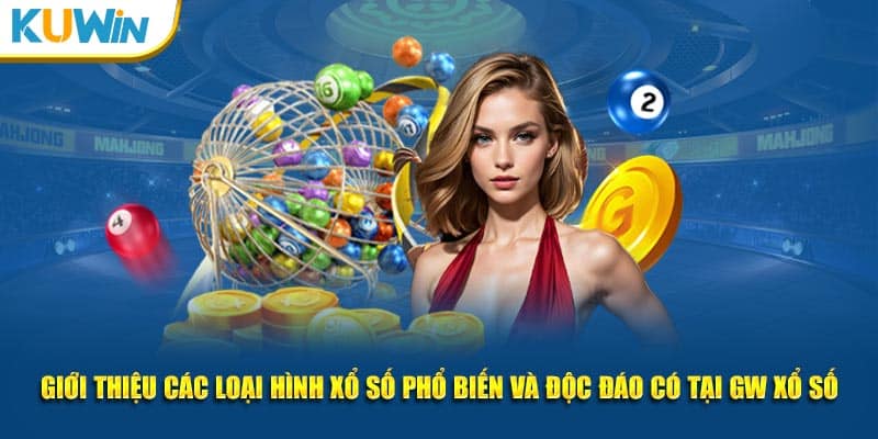 Giới thiệu các loại hình phổ biến và độc đáo có tại GW xổ số