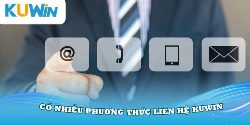 Hỗ trợ đa phương thức liên hệ KUWIN cho khách hàng dễ dàng chọn