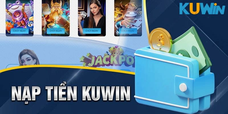 Hướng dẫn chi tiết cách nạp tiền KUWIN qua ngân hàng