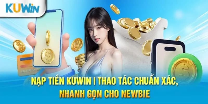 Khám phá phương thực nạp tiền KUWIN qua ngân hàng siêu tốc độ