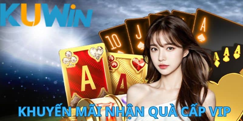 Nội dung chi tiết về khuyến mãi nhận quà cấp VIP tại KUWIN