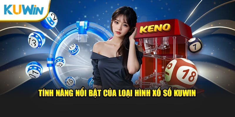 Tính năng nổi bật của loại hình xổ số Kuwin