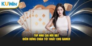 Top Nhà Cái Nổi Bật - Điểm Dừng Chân Tốt Nhất Cho Cược Thủ