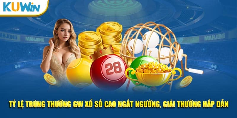 Tỷ lệ trúng thưởng GW xổ số cao ngất ngưởng, giải thưởng hấp dẫn