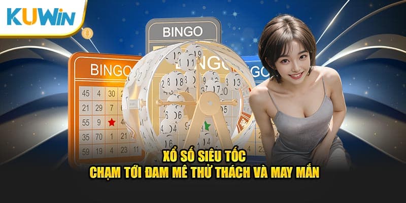 Xổ Số Siêu Tốc - Chạm Tới Đam Mê Thử Thách Và May Mắn